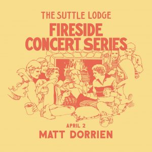 FIRESIDE SHOW: MATT DORRIEN @ The Suttle Lodge & Boathouse